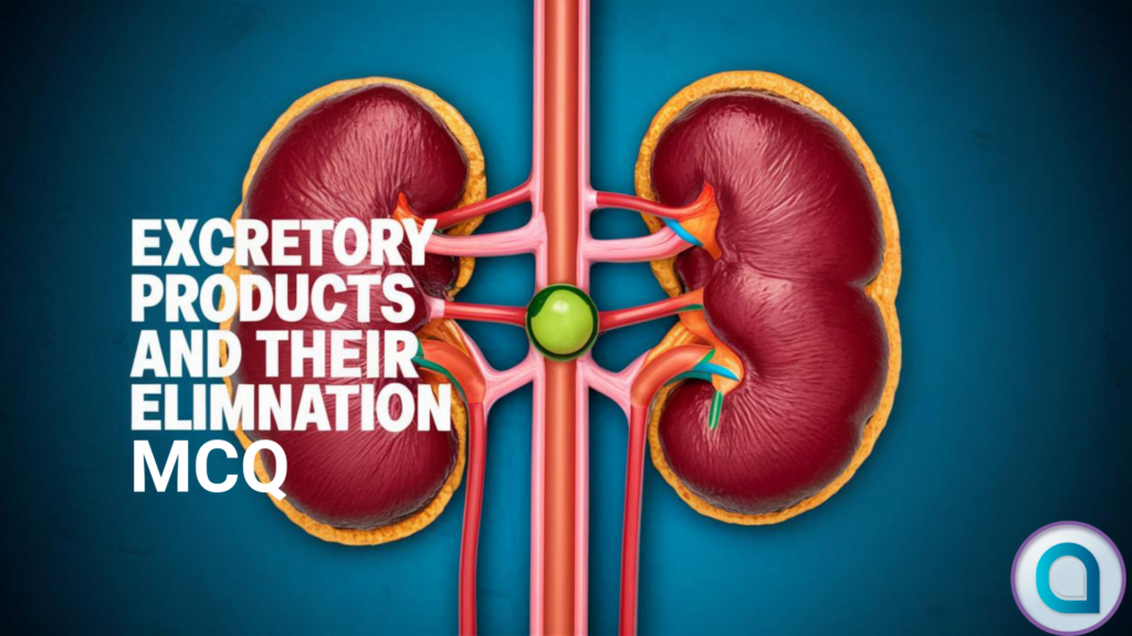 Excretory Products and their Elimination MCQ for NEET